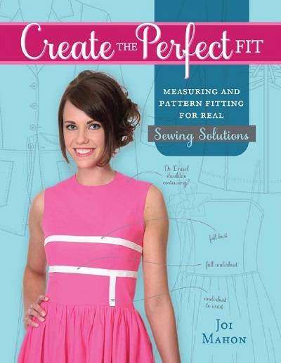 Create the Perfect Fit: Measuring and Pattern Fitting for Real Sewing Solutions 