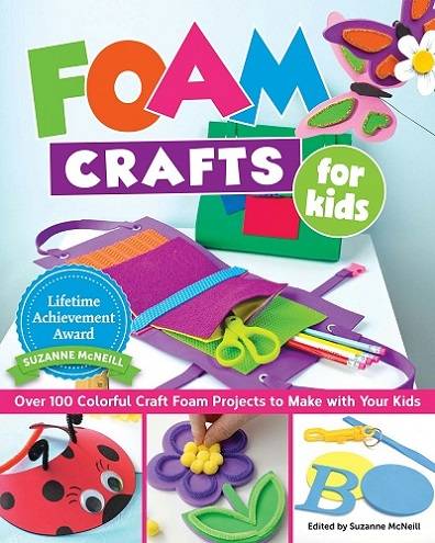 Foam Crafts for Kids: Over 100 Colorful Craft Foam Projects to Make with Your Kids