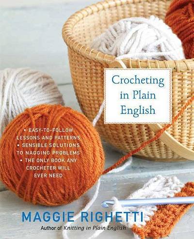 Crocheting in Plain English: The Only Book Any Crocheter Will Ever Need