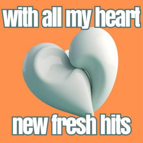 With All My Heart New Fresh Hits (2023)