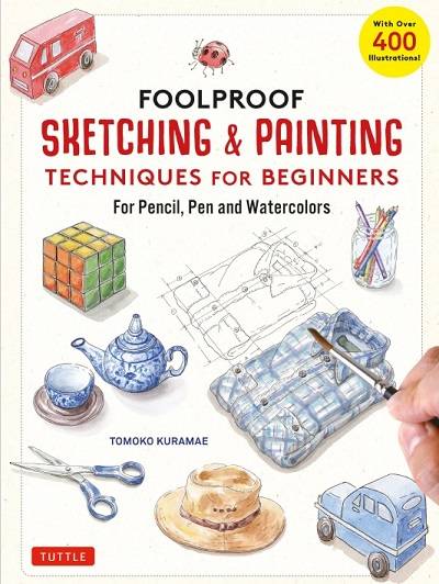 Foolproof Sketching & Painting Techniques for Beginners: For Pencil, Pen and Watercolors  