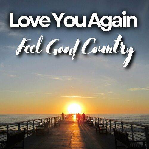 Love You Again Feel Good Country (2023)