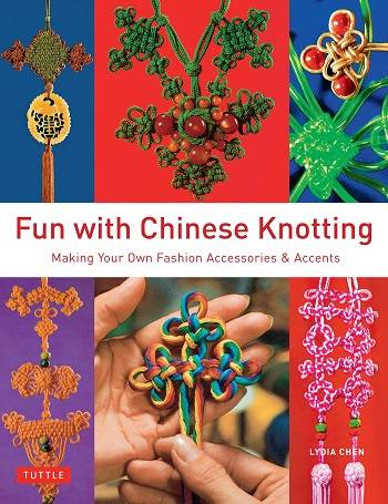 Fun with Chinese Knotting: Making Your Own Fashion Accessories & Accents