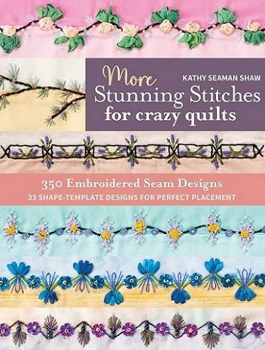 More Stunning Stitches for Crazy Quilts: 350 Embroidered Seam Designs, 33 Shape-Template Designs for Perfect Placement