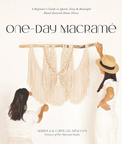 One-Day Macramé: A Beginner's Guide to Quick, Easy & Beautiful Hand-Knotted Home Decor