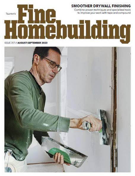 Fine Homebuilding №317 (August-September 2023)