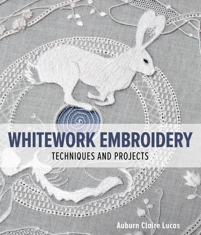 Whitework Embroidery: Techniques and Projects