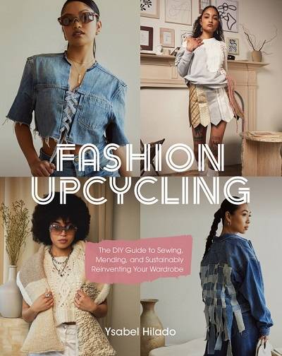 Fashion Upcycling: The DIY Guide to Sewing, Mending, and Sustainably Reinventing Your Wardrobe