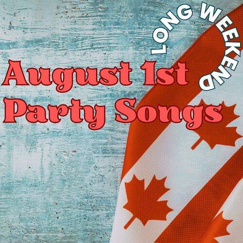 August 1st Long Weekend Party Songs (2023)