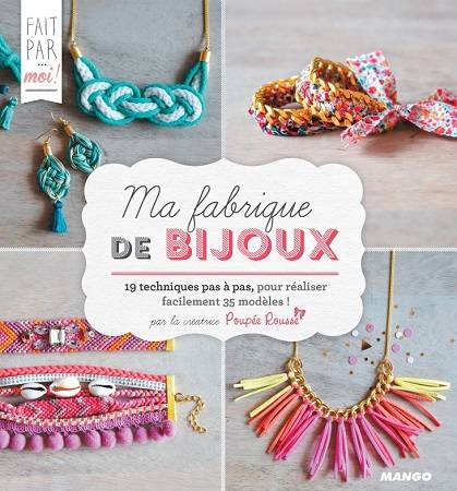 Ma fabrique de bijoux: 19 techniques pas à pas, pour réaliser facilement 35 modèles! 