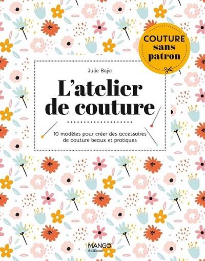 L'atelier de couture. 10 modèles pour créer des accessoires de couture beaux et pratiques 