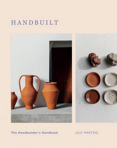 Handbuilt: a Modern Potter's Guide to Handbuilding with Clay