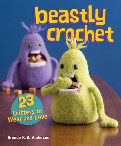 Beastly Crochet: 23 Critters to Wear and Love