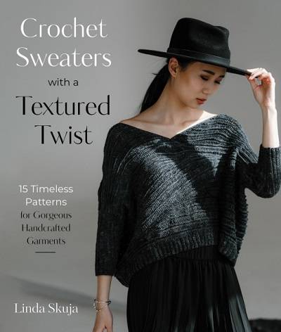 Crochet Sweaters with a Textured Twist: 15 Timeless Patterns for Gorgeous Handcrafted Garments