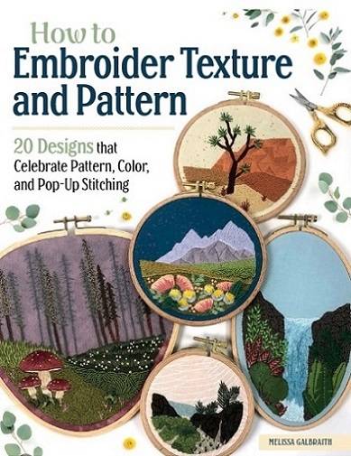 How to Embroider Texture and Pattern: 20 Designs that Celebrate Pattern, Color, and Pop-Up Stitching