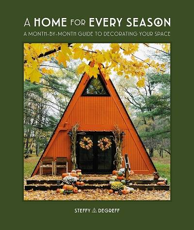 A Home for Every Season: A Month-by-Month Guide to Decorating Your Space