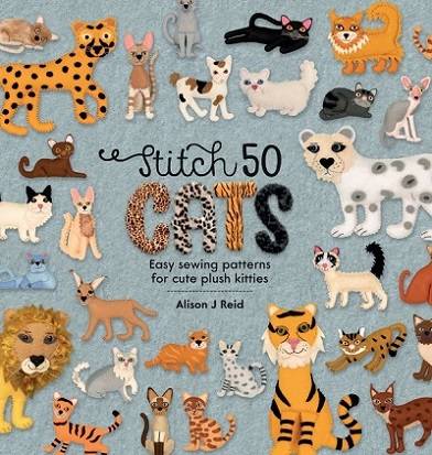 Stitch 50 Cats: Easy sewing patterns for cute plush kitties