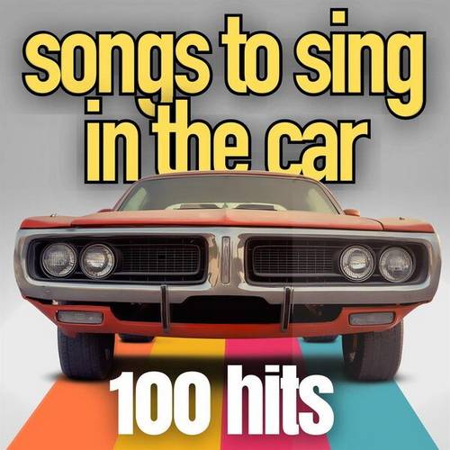 Songs To Sing In The Car 100 Hits (2023)