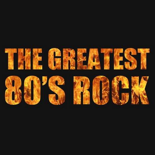 The Greatest 80s Rock (2013) FLAC