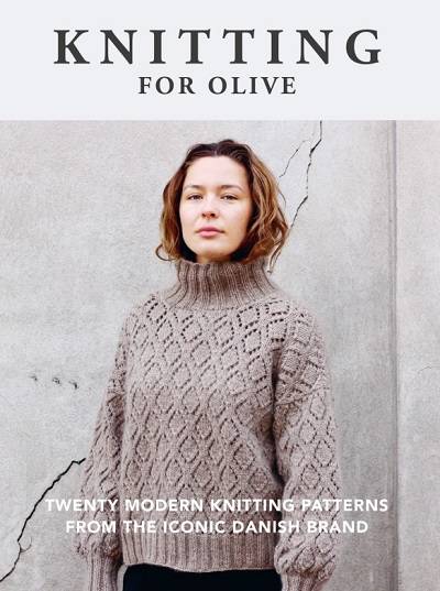 Knitting for Olive: Twenty Modern Knitting Patterns from the Iconic Danish Brand