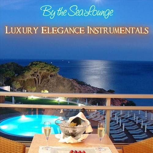 By the Sea Lounge Relaxing Luxury Elegance Instrumentals (2023) FLAC