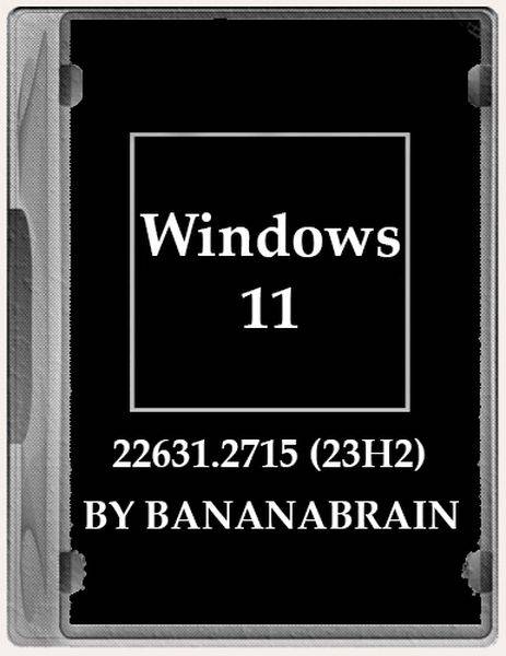 Windows 11 (12in1) 23H2 10.0.22631.2715 x64 by BananaBrain (2023/RUS)