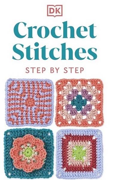 Crochet Stitches Step-by-Step: More than 150 Essential Stitches for Your Next Project