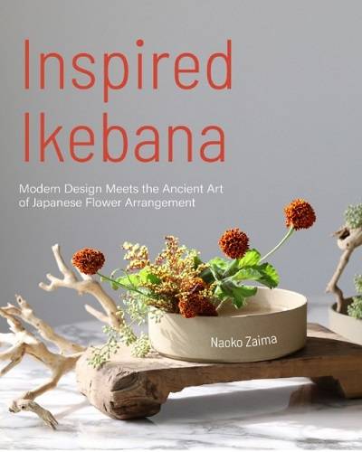 Inspired Ikebana: Modern Design Meets the Ancient Art of Japanese of Flower Arrangement