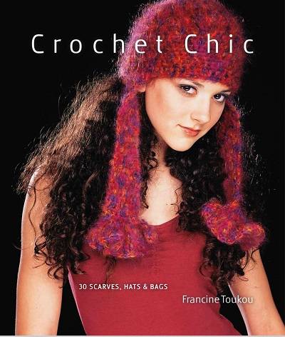 Crochet Chic: 30 Scarves, Hats & Bags