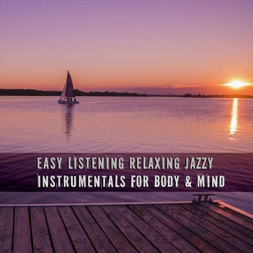 Easy Listening Relaxing Jazzy Instrumentals for Body and Mind (2023) FLAC