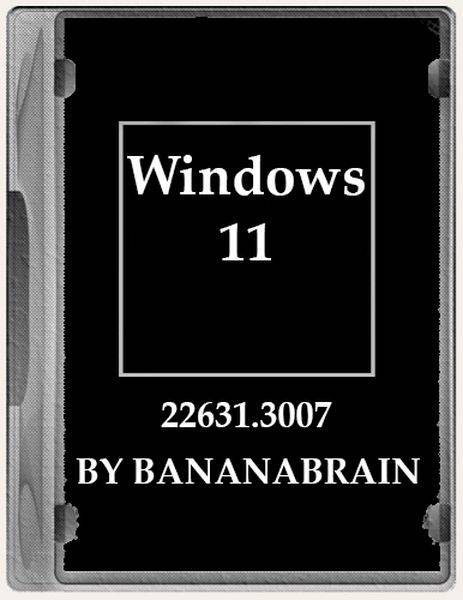 Windows 11 (12in1) 23H2 10.0.22631.3007 x64 by BananaBrain (2024/Ru)