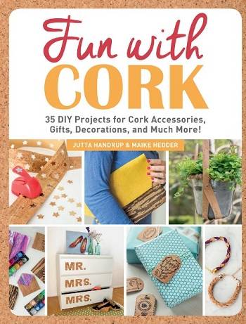 Fun with Cork: 35 Do-It-Yourself Projects for Cork Accessories, Gifts, Decorations, and Much More!