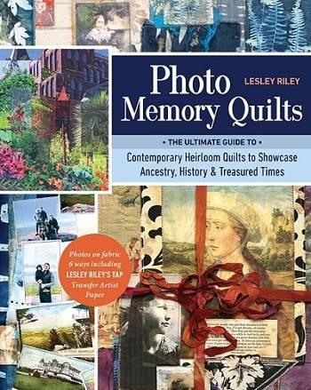 Photo Memory Quilts: The Ultimate Guide to Contemporary Heirloom Quilts to Showcase Ancestry, History, & Treasured Times