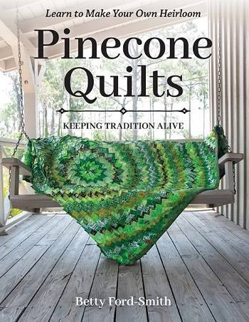 Pinecone Quilts: Keeping Tradition Alive, Learn to Make Your Own Heirloom