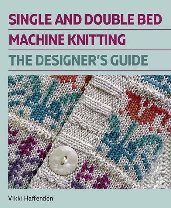 Single and Double Bed Machine Knitting: The Designers Guide