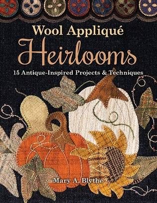 Wool Applique Heirlooms: 15 Antique-Inspired Projects & Techniques