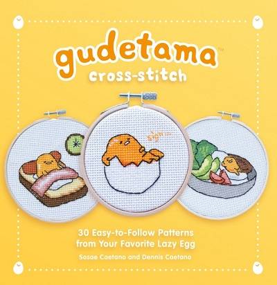 Gudetama Cross-Stitch: 30 Easy-to-Follow Patterns from Your Favorite Lazy Egg