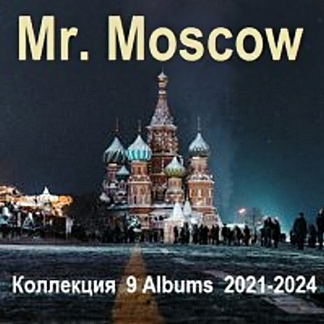 Mr. Moscow - 9 Albums (9CD) (2021-2024)