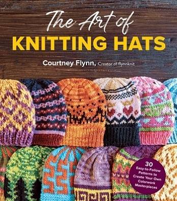 The Art of Knitting Hats: 30 Easy-to-Follow Patterns to Create Your Own Colorwork Masterpieces