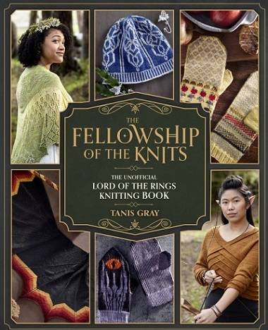 The Fellowship of the Knits: The Unofficial Lord of the Rings Knitting Book