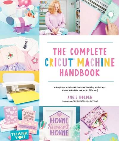 The Complete Cricut Machine Handbook: A Beginner's Guide to Creative Crafting with Vinyl, Paper, Infusible Ink and More!