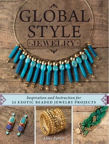 Global Style Jewelry: Inspiration and Instruction for 25 Exotic Beaded Jewelry Projects