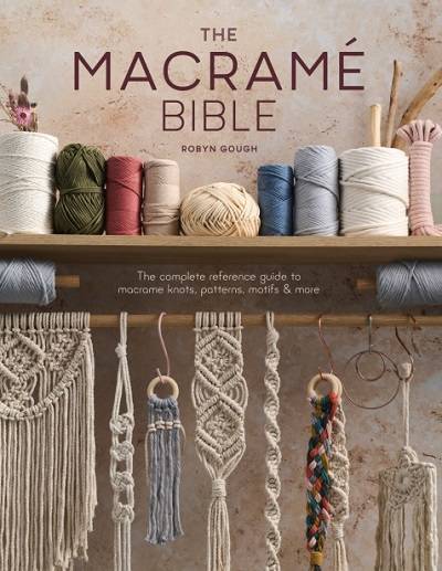 The Macrame Bible: The complete reference guide to macrame knots, patterns, motifs and more