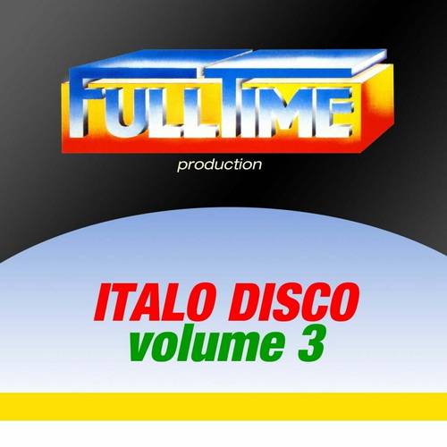 Fulltime Production Italo Disco Vol. 3 (2013) FLAC