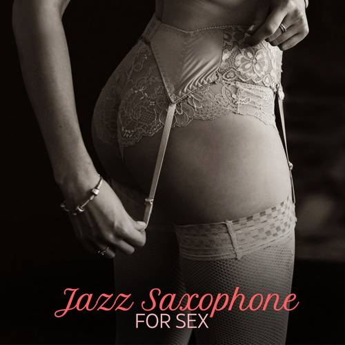 Sensual Lounge Music Universe - Jazz Saxophone for Sex (2024) FLAC