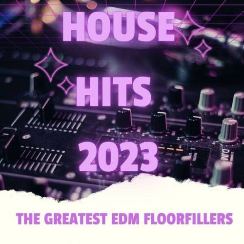 HOUSE HITS – 2023 – The Greatest EDM Floorfillers (2024)