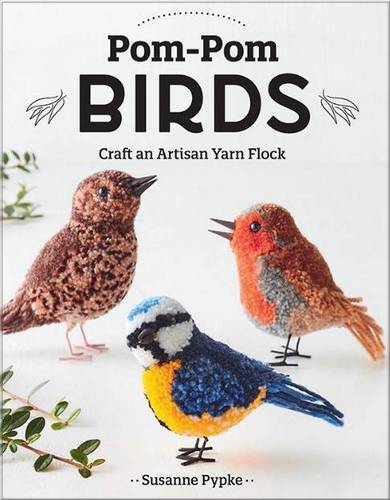 Pom-Pom Birds: Craft an Artisan Yarn Flock