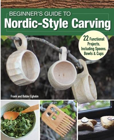 Beginner's Guide to Nordic-Style Carving: 22 Functional Projects Including Spoons, Bowls & Cups