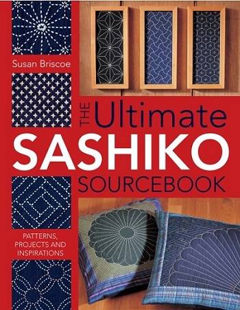 The Ultimate Sashiko Sourcebook: Patterns, Projects and Inspirations