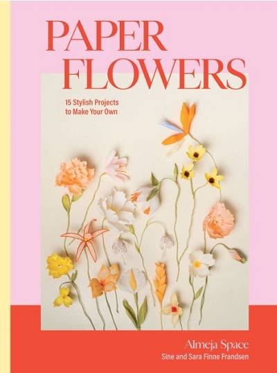 Paper Flowers: 15 Stylish Projects To Make Your Own